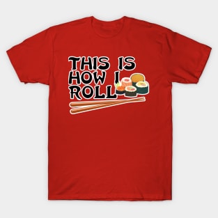 Sushi is How I Roll T-Shirt